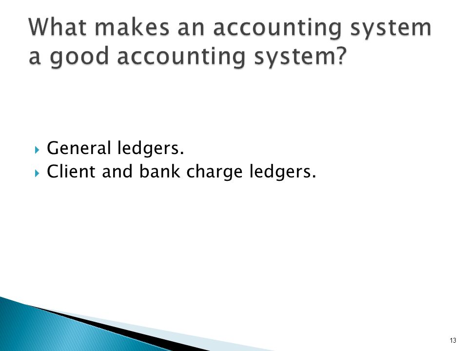  General ledgers.  Client and bank charge ledgers. 13