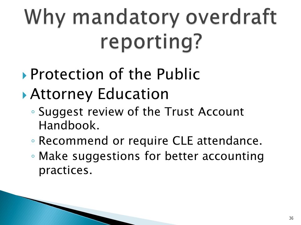  Protection of the Public  Attorney Education ◦ Suggest review of the Trust Account Handbook.
