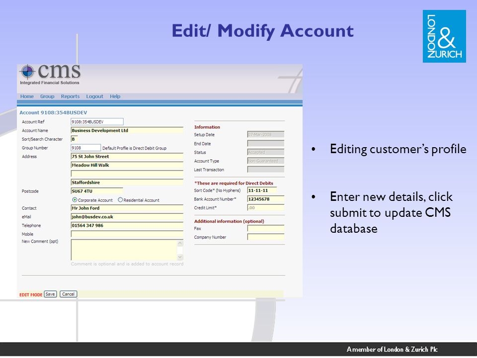 Edit/ Modify Account Editing customer’s profile Enter new details, click submit to update CMS database