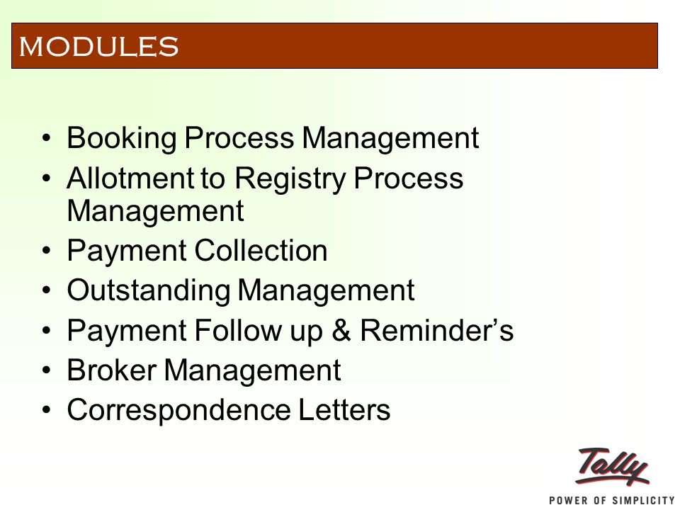 Booking Process Management Allotment to Registry Process Management Payment Collection Outstanding Management Payment Follow up & Reminder’s Broker Management Correspondence Letters MODULES