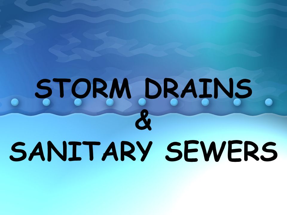STORM DRAINS & SANITARY SEWERS