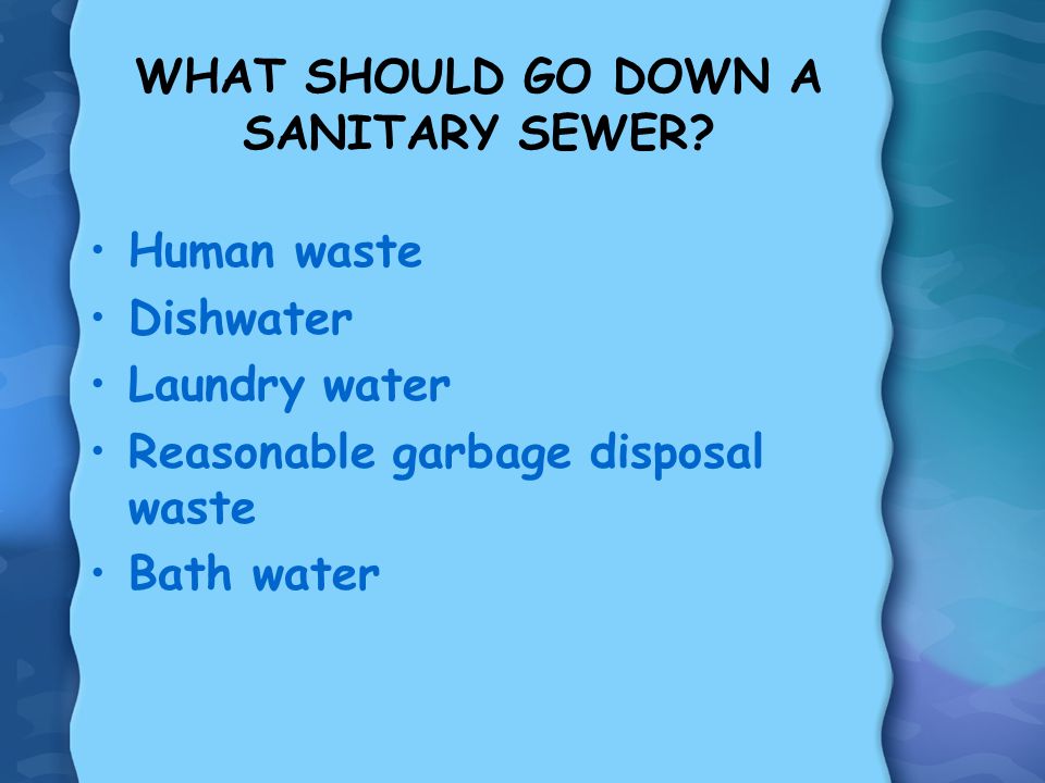 WHAT SHOULD GO DOWN A SANITARY SEWER.