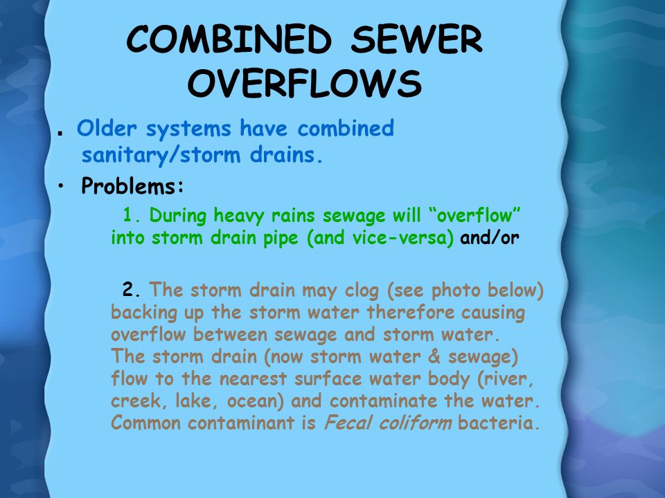 COMBINED SEWER OVERFLOWS. Older systems have combined sanitary/storm drains.