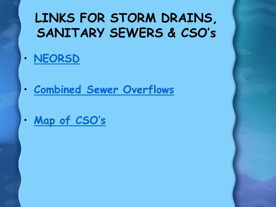 LINKS FOR STORM DRAINS, SANITARY SEWERS & CSO’s NEORSD Combined Sewer Overflows Map of CSO’s