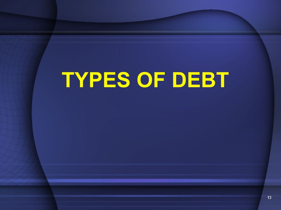 13 TYPES OF DEBT