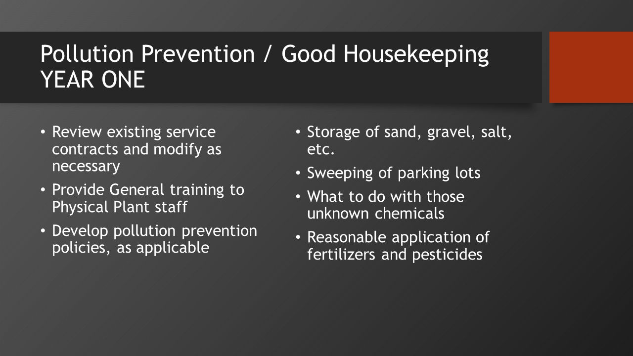 Pollution Prevention / Good Housekeeping YEAR ONE Review existing service contracts and modify as necessary Provide General training to Physical Plant staff Develop pollution prevention policies, as applicable Storage of sand, gravel, salt, etc.