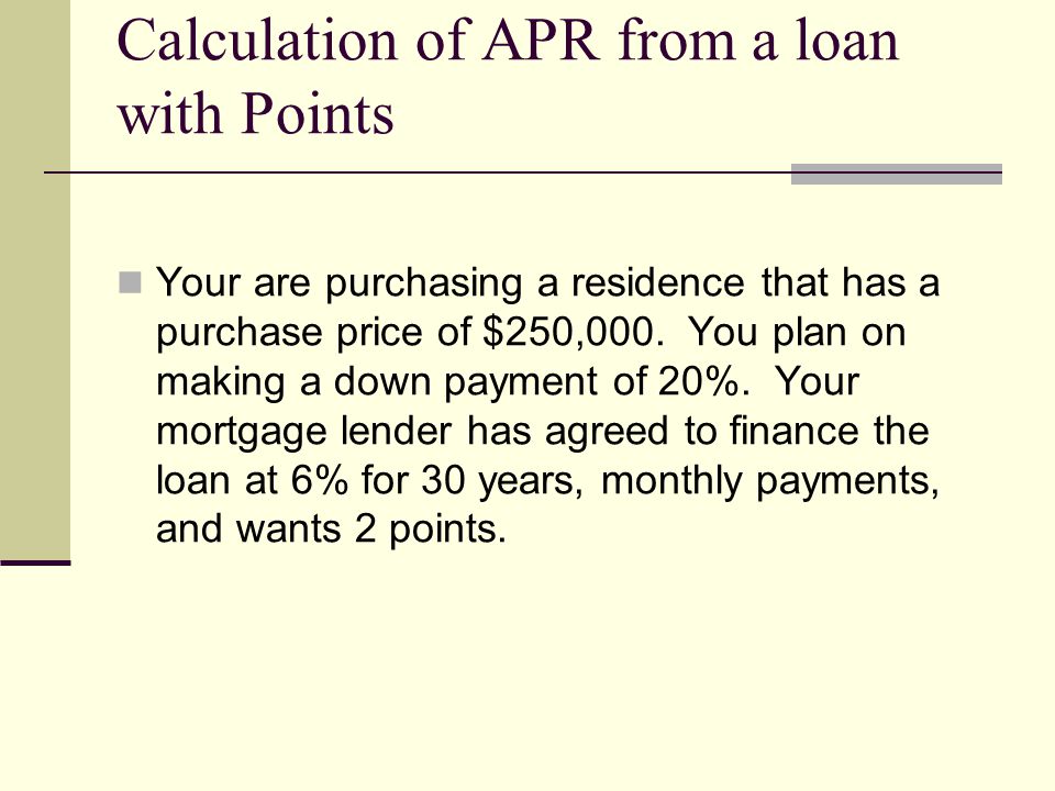 Calculation of APR from a loan with Points Your are purchasing a residence that has a purchase price of $250,000.