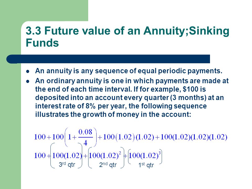 3.3 Future value of an Annuity;Sinking Funds An annuity is any sequence of equal periodic payments.