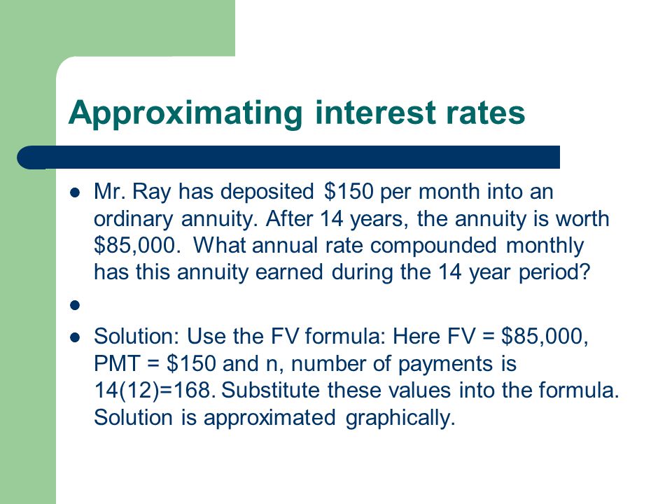 Approximating interest rates Mr. Ray has deposited $150 per month into an ordinary annuity.