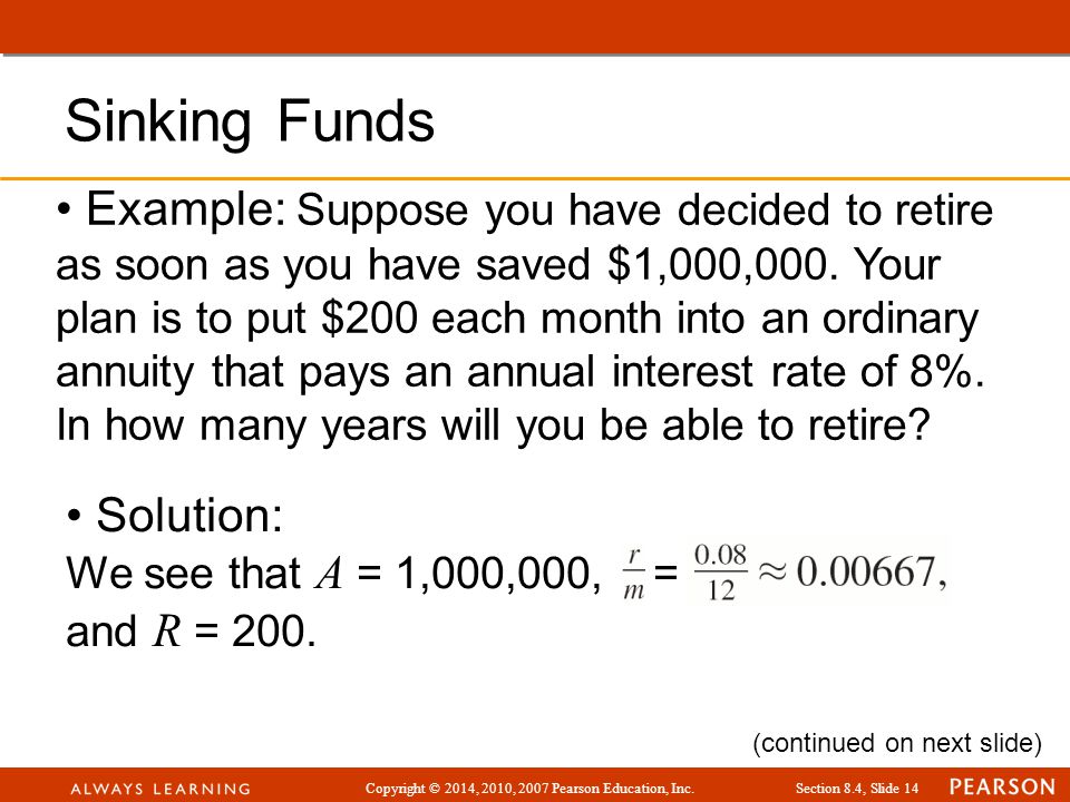 Copyright © 2014, 2010, 2007 Pearson Education, Inc.Section 8.4, Slide 14 Example: Suppose you have decided to retire as soon as you have saved $1,000,000.