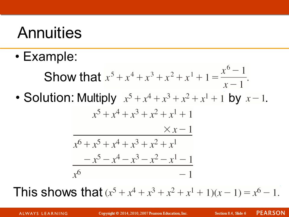 Copyright © 2014, 2010, 2007 Pearson Education, Inc.Section 8.4, Slide 6 Example: Show that Solution: Multiply by.