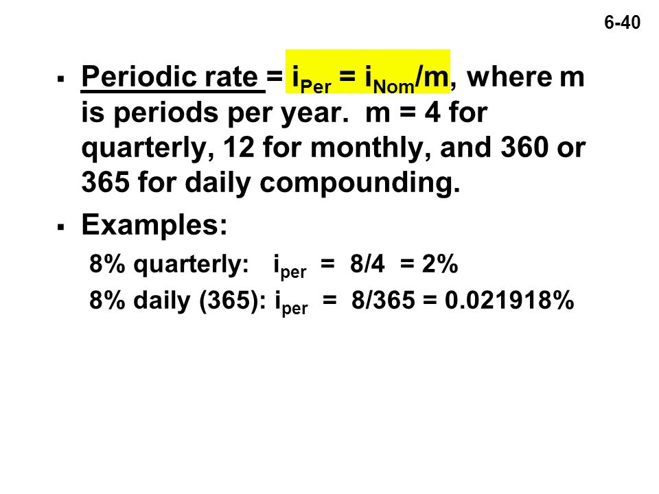 6-40  Periodic rate = i Per = i Nom /m, where m is periods per year.