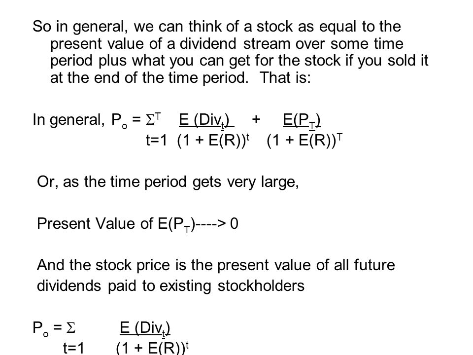 So in general, we can think of a stock as equal to the present value of a dividend stream over some time period plus what you can get for the stock if you sold it at the end of the time period.