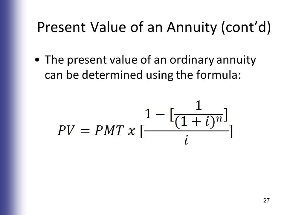 Present Value of an Annuity (cont’d) The present value of an ordinary annuity can be determined using the formula: 27