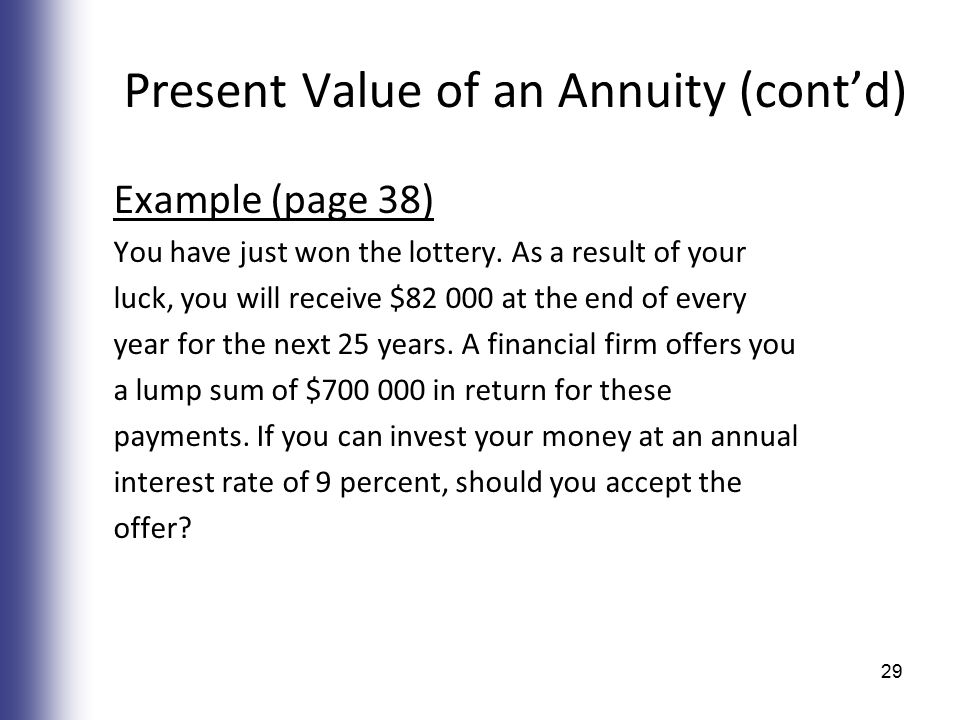 Present Value of an Annuity (cont’d) Example (page 38) You have just won the lottery.