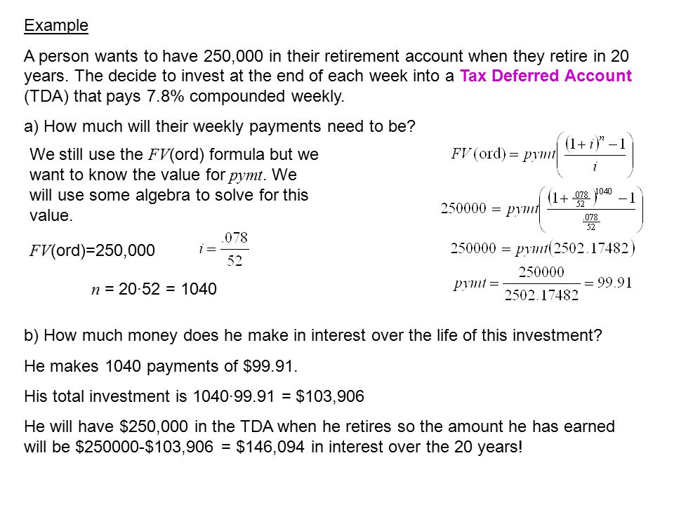 Example A person wants to have 250,000 in their retirement account when they retire in 20 years.