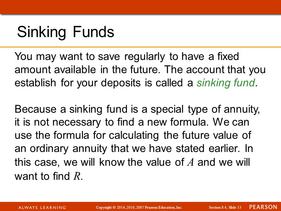 Copyright © 2014, 2010, 2007 Pearson Education, Inc.Section 8.4, Slide 13 You may want to save regularly to have a fixed amount available in the future.