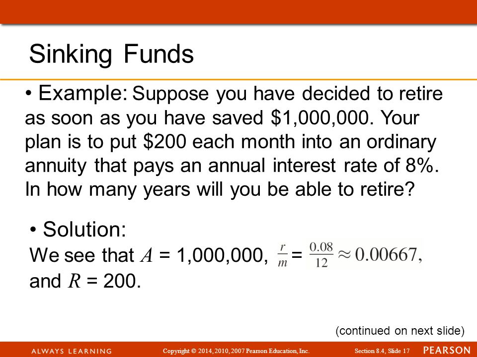 Copyright © 2014, 2010, 2007 Pearson Education, Inc.Section 8.4, Slide 17 Example: Suppose you have decided to retire as soon as you have saved $1,000,000.