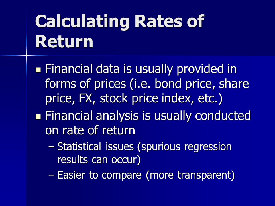 Calculating Rates of Return Financial data is usually provided in forms of prices (i.e.