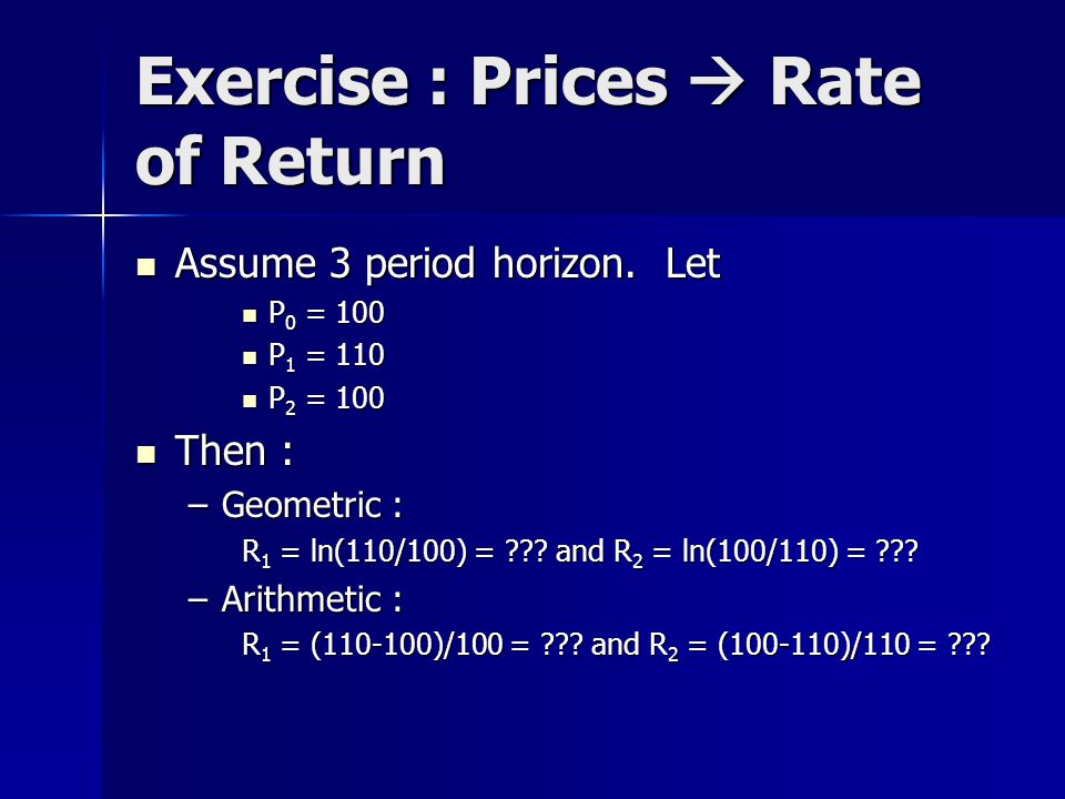 Exercise : Prices  Rate of Return Assume 3 period horizon.