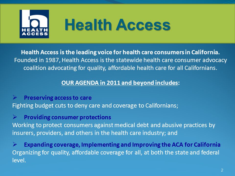 2 Health Access is the leading voice for health care consumers in California.
