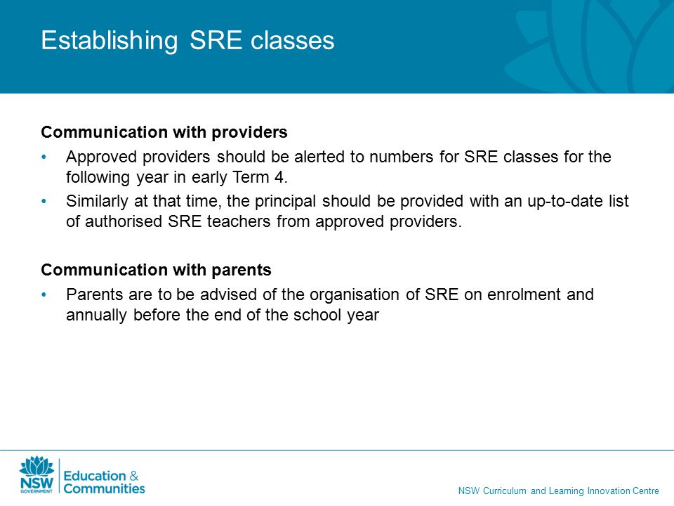 NSW Curriculum and Learning Innovation Centre Establishing SRE classes Communication with providers Approved providers should be alerted to numbers for SRE classes for the following year in early Term 4.