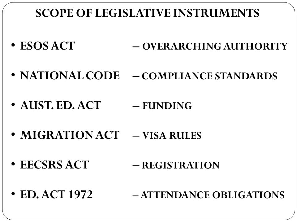 SCOPE OF LEGISLATIVE INSTRUMENTS ESOS ACT – OVERARCHING AUTHORITY NATIONAL CODE – COMPLIANCE STANDARDS AUST.