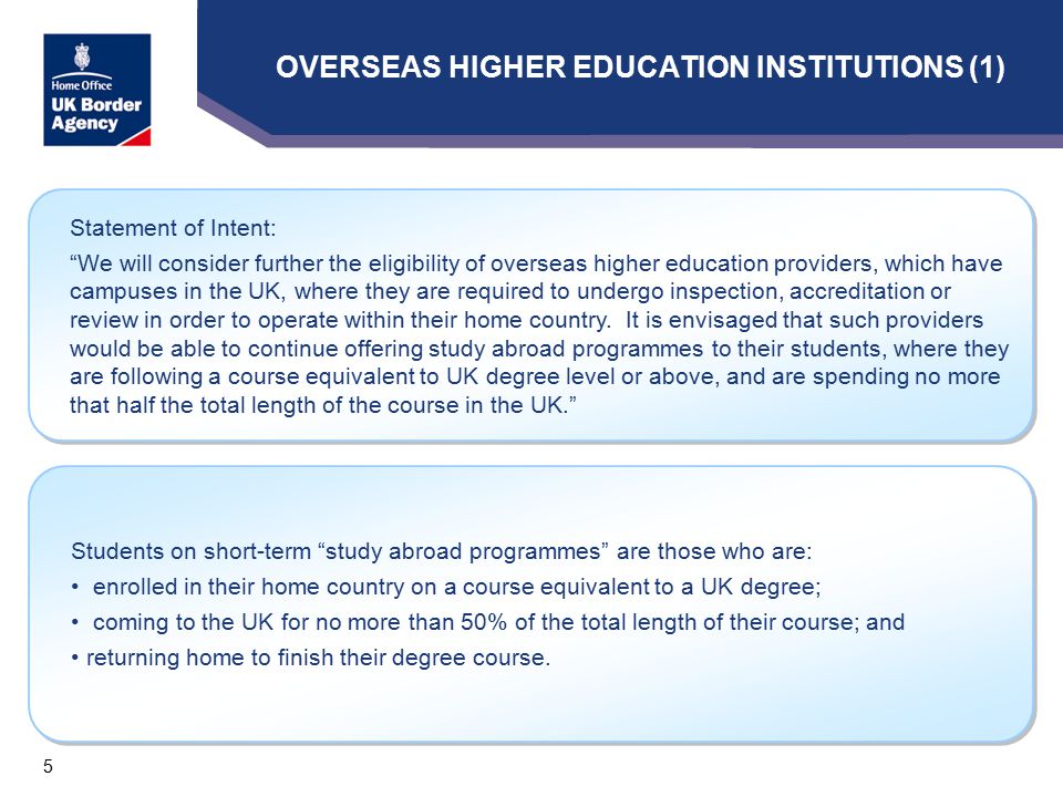 5 Statement of Intent: We will consider further the eligibility of overseas higher education providers, which have campuses in the UK, where they are required to undergo inspection, accreditation or review in order to operate within their home country.