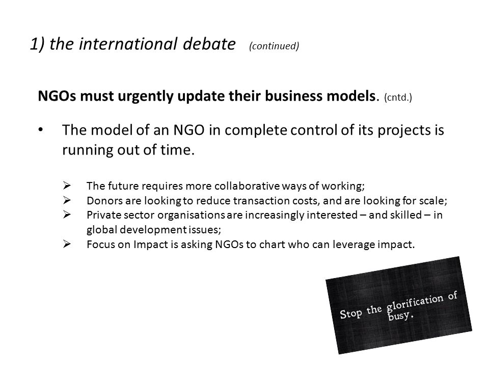 1) the international debate (continued) NGOs must urgently update their business models.