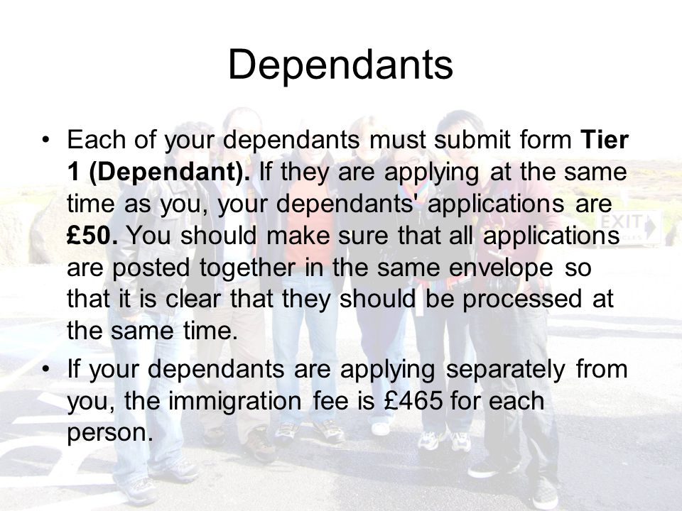 Dependants Each of your dependants must submit form Tier 1 (Dependant).