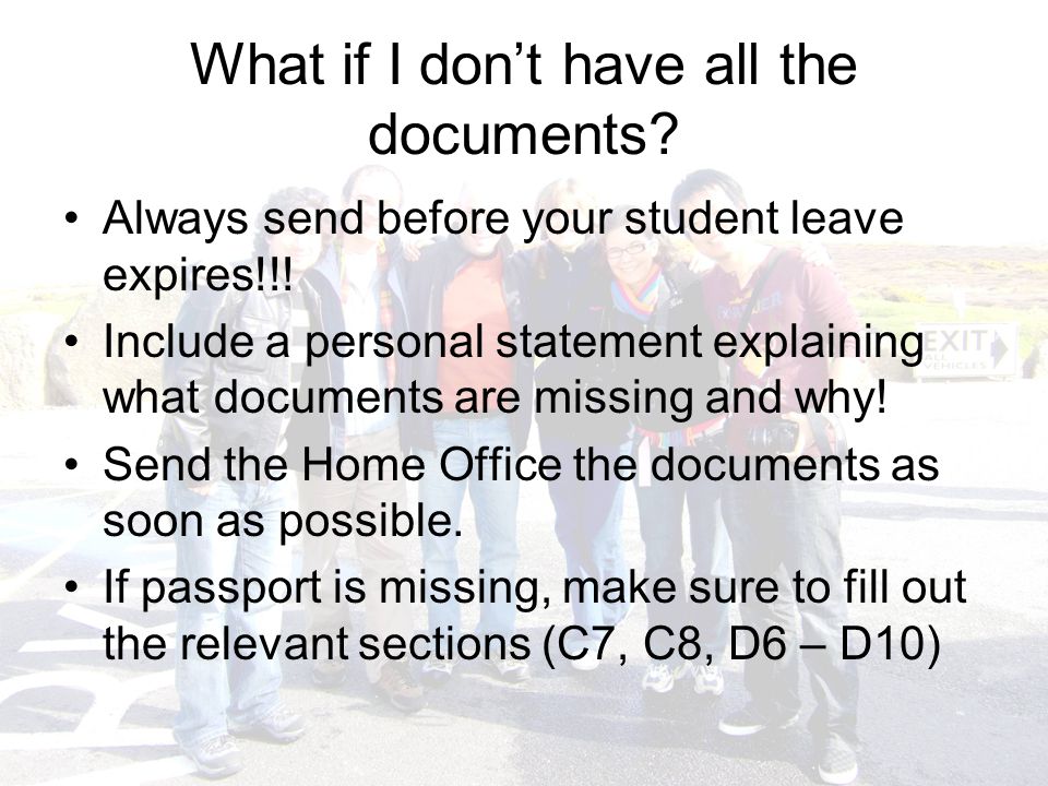 What if I don’t have all the documents. Always send before your student leave expires!!.