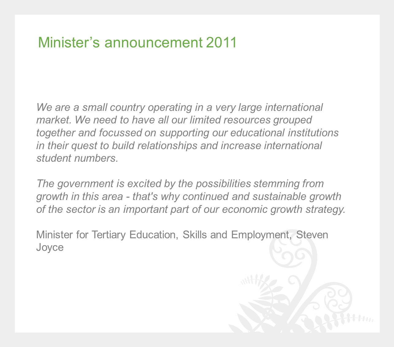 Minister’s announcement 2011 We are a small country operating in a very large international market.