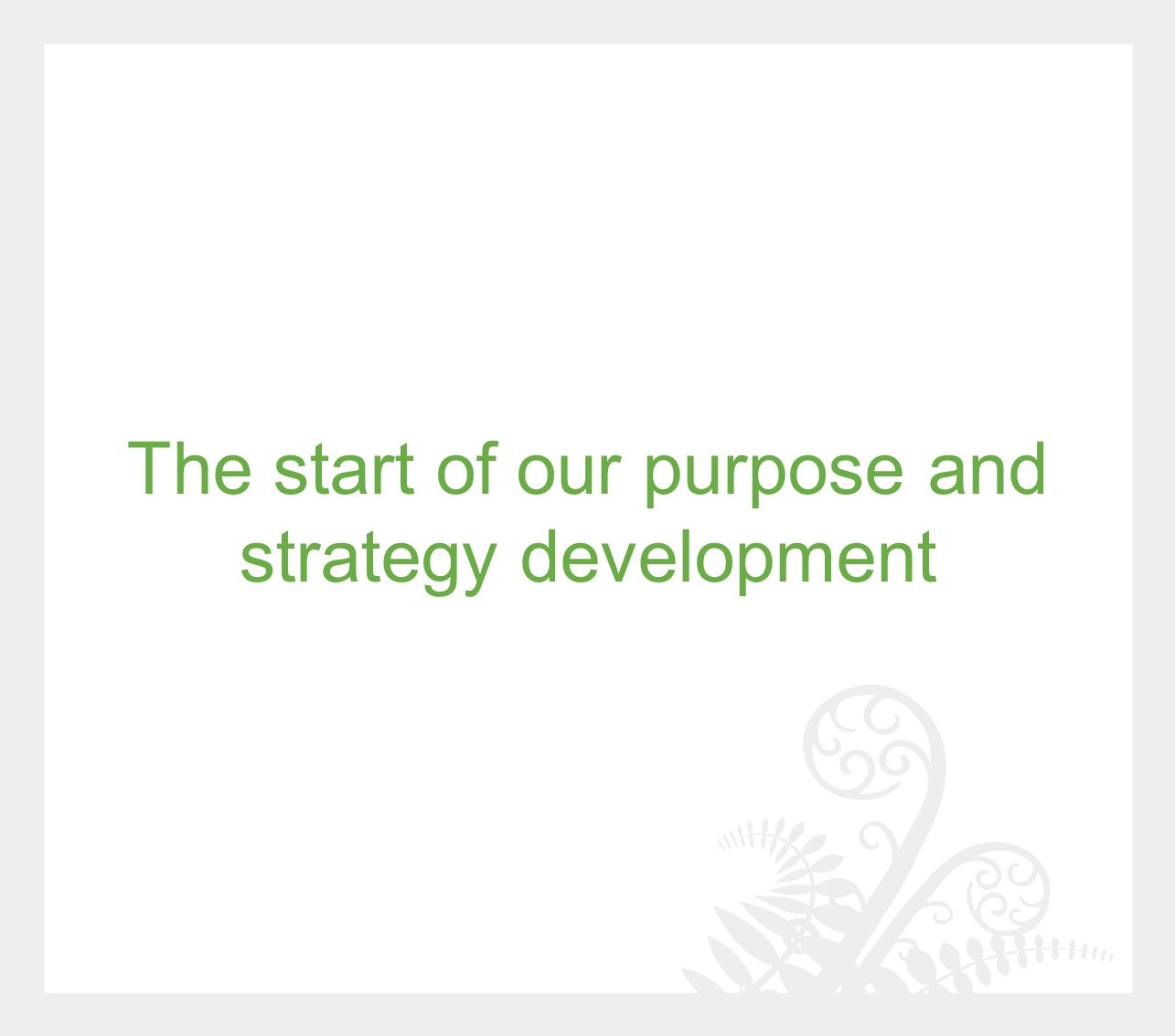 The start of our purpose and strategy development