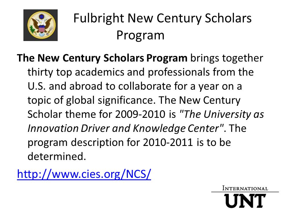 Fulbright New Century Scholars Program The New Century Scholars Program brings together thirty top academics and professionals from the U.S.
