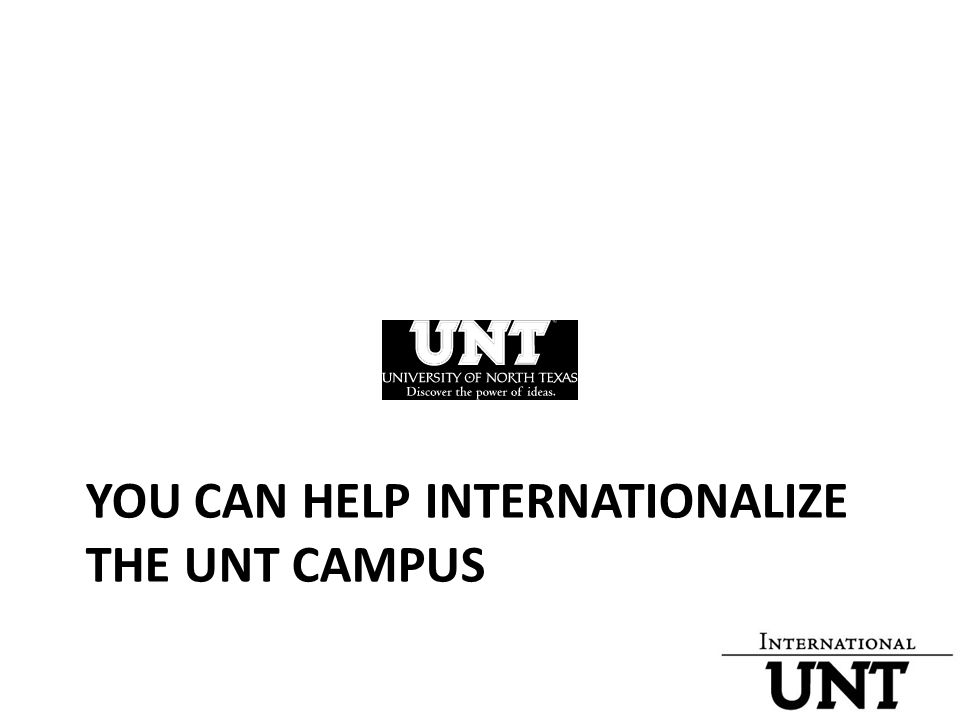 YOU CAN HELP INTERNATIONALIZE THE UNT CAMPUS