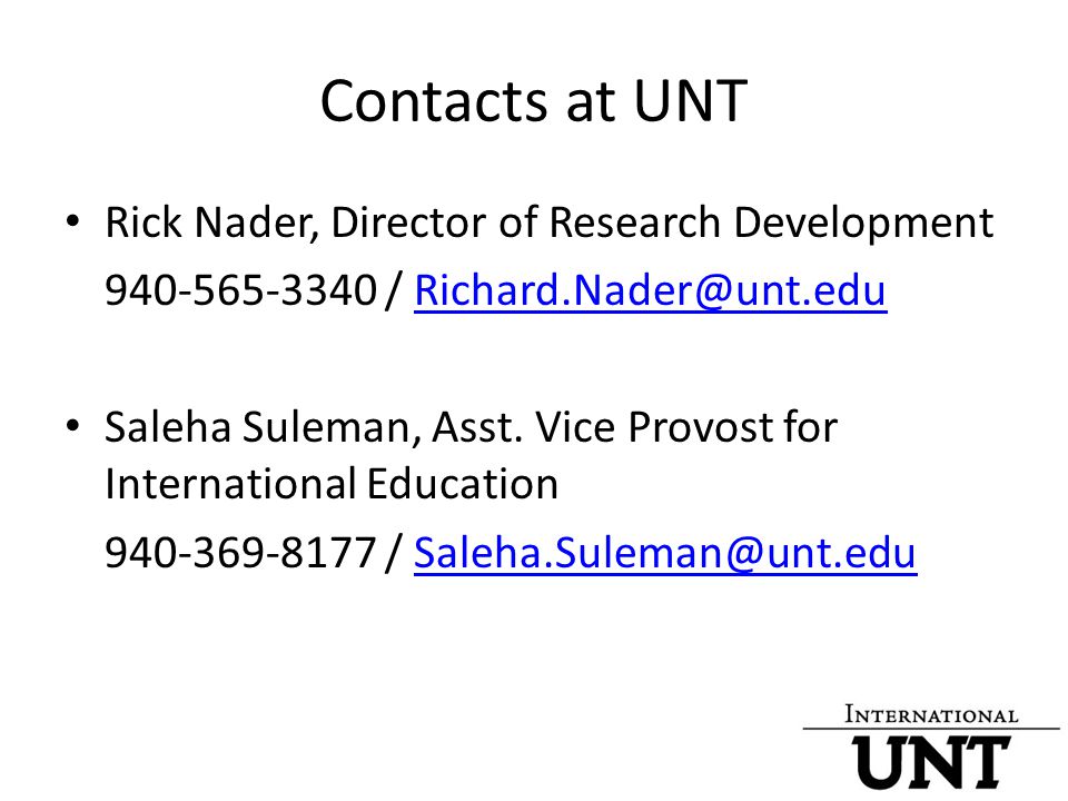 Contacts at UNT Rick Nader, Director of Research Development / Saleha Suleman, Asst.