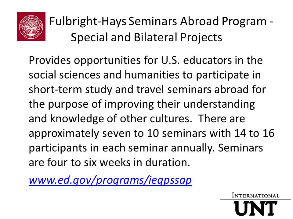 Fulbright-Hays Seminars Abroad Program - Special and Bilateral Projects Provides opportunities for U.S.