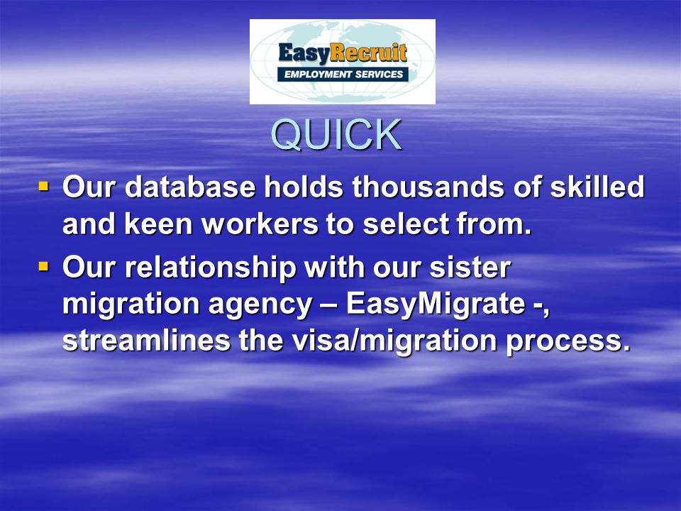 QUICK  Our database holds thousands of skilled and keen workers to select from.