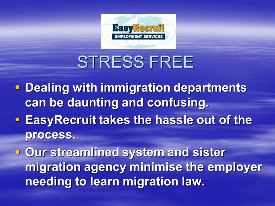 STRESS FREE  Dealing with immigration departments can be daunting and confusing.