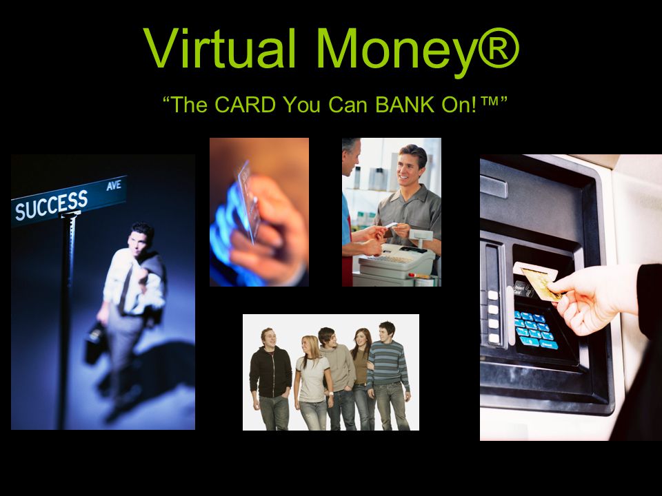 The CARD You Can BANK On!™ Virtual Money®