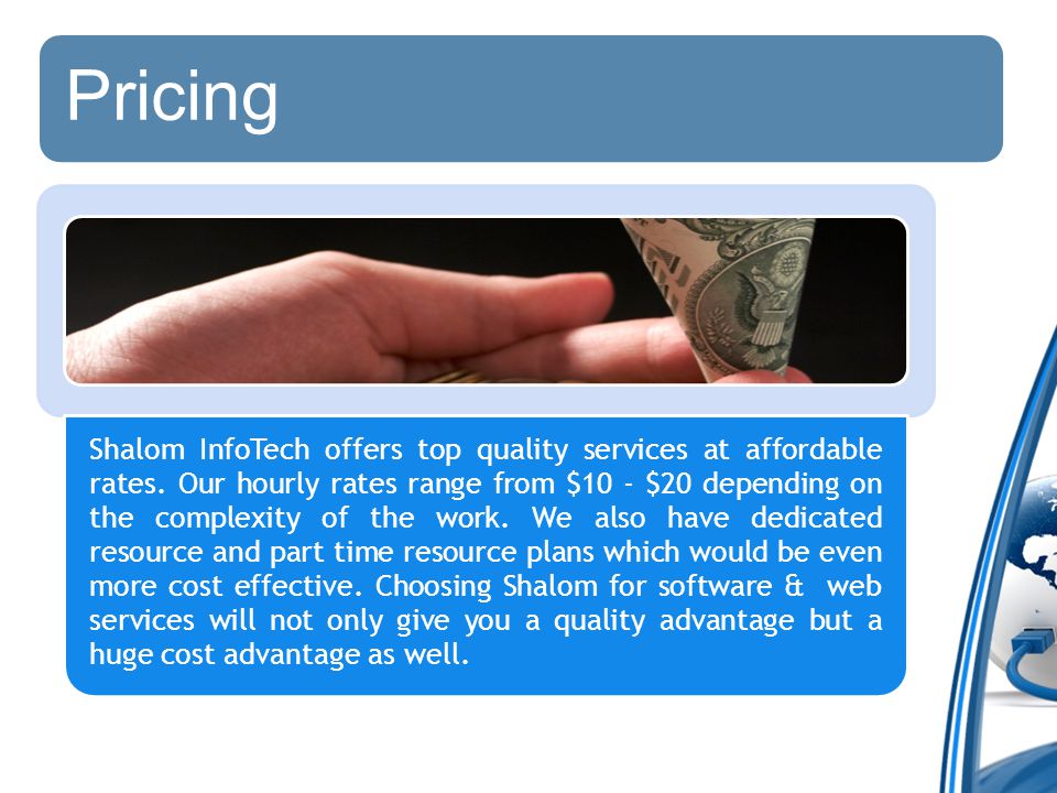 Pricing Shalom InfoTech offers top quality services at affordable rates.