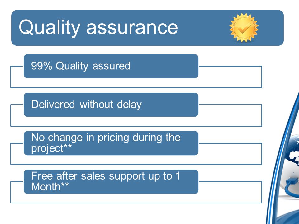 Quality assurance 99% Quality assuredDelivered without delay No change in pricing during the project** Free after sales support up to 1 Month**