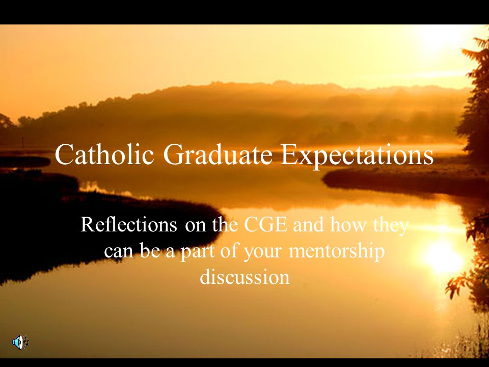 Catholic Graduate Expectations Reflections on the CGE and how they can be a part of your mentorship discussion