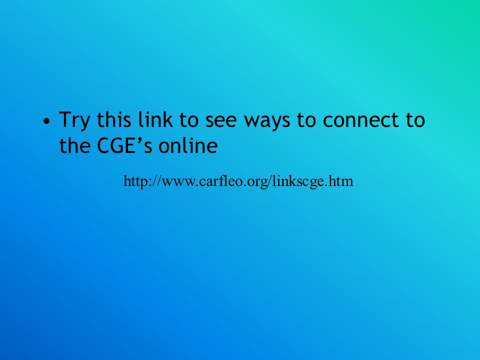 Try this link to see ways to connect to the CGE’s online