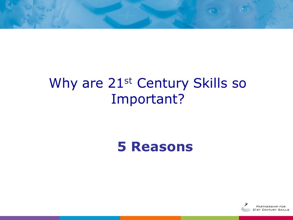 Why are 21 st Century Skills so Important 5 Reasons