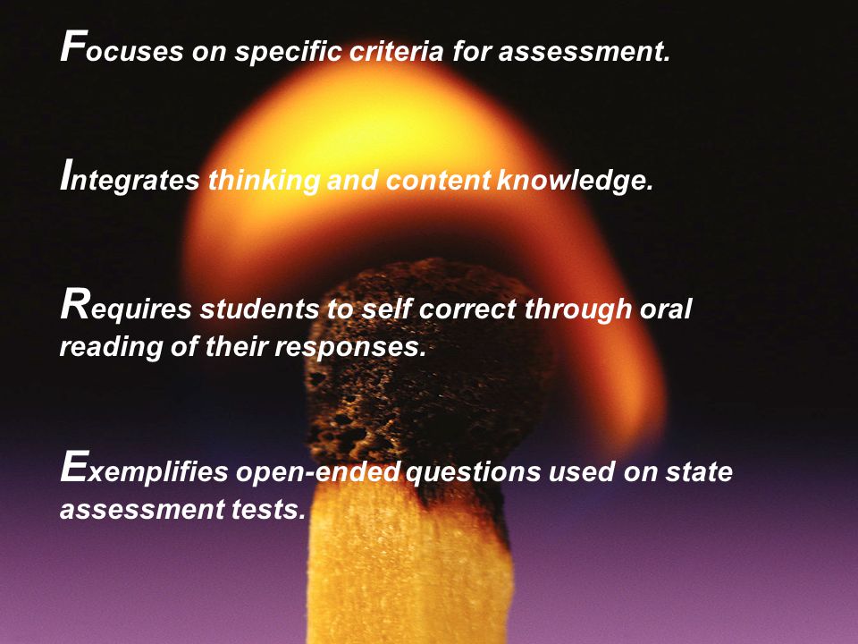 F ocuses on specific criteria for assessment. I ntegrates thinking and content knowledge.