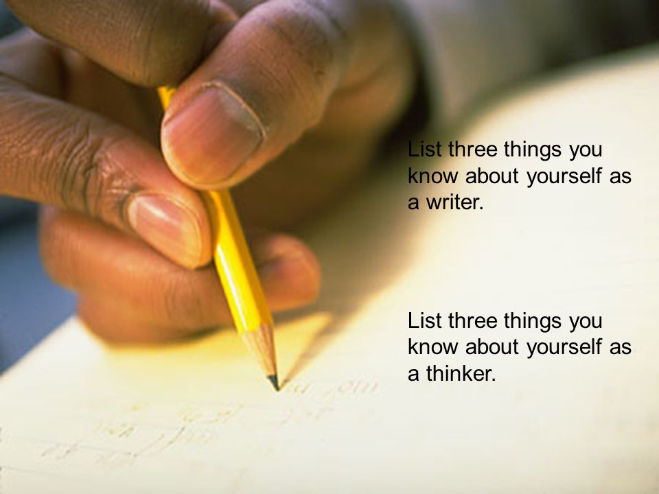 List three things you know about yourself as a writer.
