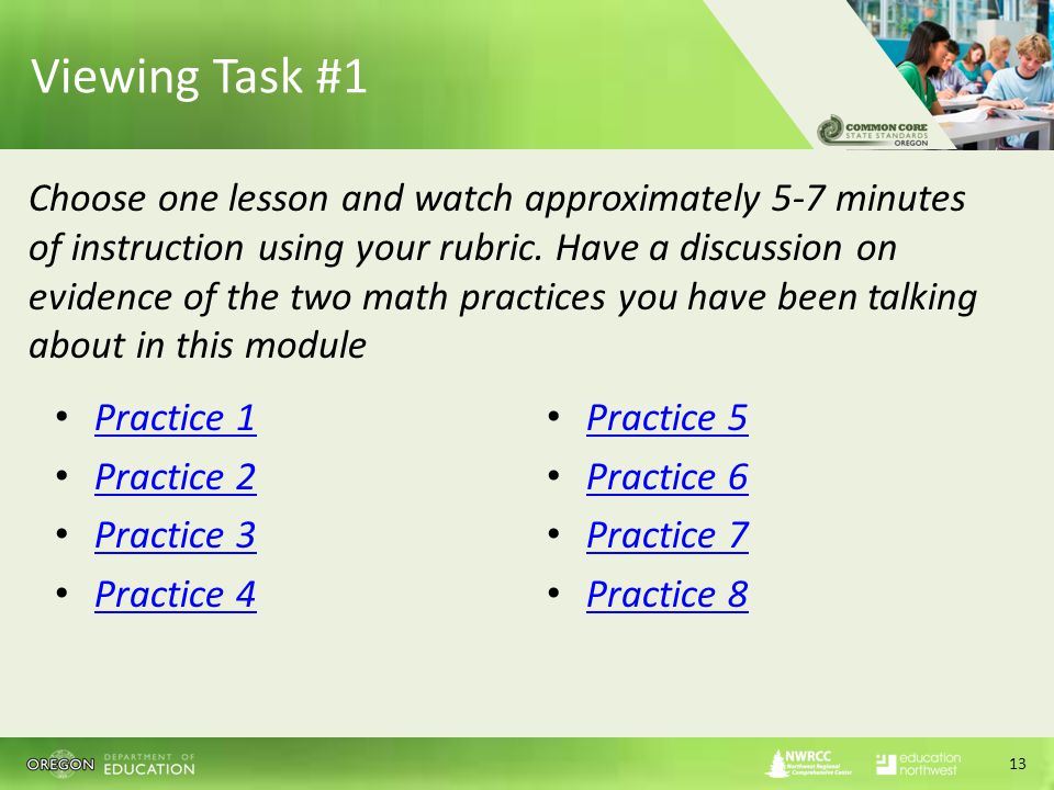 Viewing Task #1 Practice 1 Practice 2 Practice 3 Practice 4 Practice 5 Practice 6 Practice 7 Practice 8 13 Choose one lesson and watch approximately 5-7 minutes of instruction using your rubric.