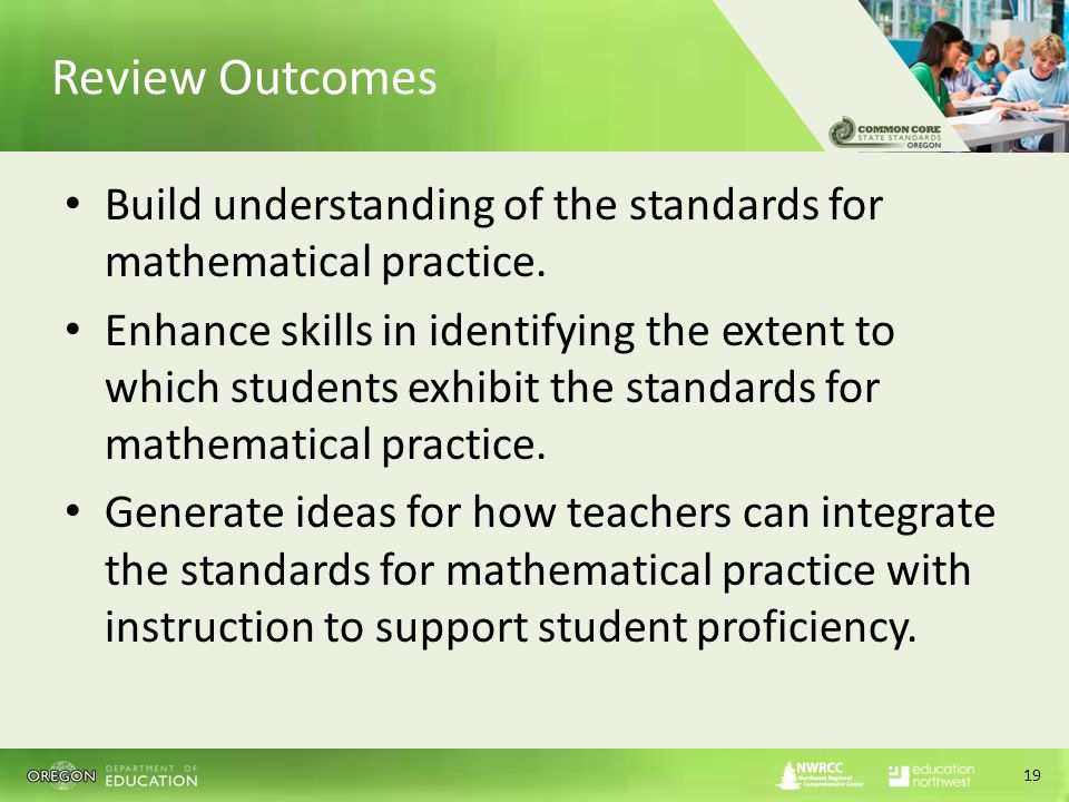 Review Outcomes Build understanding of the standards for mathematical practice.