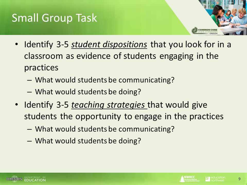 Small Group Task Identify 3-5 student dispositions that you look for in a classroom as evidence of students engaging in the practices – What would students be communicating.